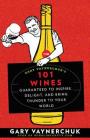 Gary Vaynerchuk's 101 Wines: Guaranteed to Inspire, Delight, and Bring Thunder to Your World Cover Image