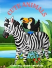 CUTE ANIMALS - Coloring Book For Kids: Sea Animals, Farm Animals, Jungle Animals, Woodland Animals and Circus Animals By James Steiger Cover Image