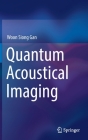 Quantum Acoustical Imaging By Woon Siong Gan Cover Image