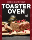 Cooking with Your Toaster Oven: Simple and Practical Toaster Oven Recipes for Breakfast, Lunch, Dinner, and Dessert By Martha Stanford Cover Image