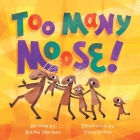 Too Many Moose By Kathy Sherman, Torey Butner (Illustrator) Cover Image