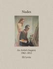 Nudes: An Artist's Inquiry, 1962-2012 By Eli Levin Cover Image