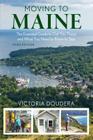 Moving to Maine: The Essential Guide to Get You There and What You Need to Know to Stay, 3rd Edition By Victoria Doudera Cover Image