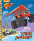 Wind Power! (Blaze and the Monster Machines) (Little Golden Book) By Golden Books, Benjamin Burch (Illustrator) Cover Image