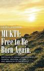 Mukti: Free to Be Born Again: Partitions of Indian Subcontinent, Islamism, Hinduism, Leftism, and Liberation of the Faithful By Sachi Dastidar Cover Image