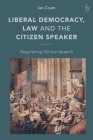 Liberal Democracy, Law and the Citizen Speaker: Regulating Online Speech By Ian Cram Cover Image