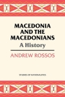 Macedonia and the Macedonians: A History (Studies of Nationalities) By Andrew Rossos Cover Image