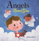 Angels Adore You By Julie Preis, Agustina Barriola (Illustrator), Yip Jar Designs (Designed by) Cover Image