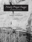Ninety Prayer Images: For Followers of Christ By Joseph G. Vandenheuvel Cover Image