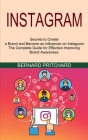 Instagram: The Complete Guide for Effective Improving Brand Awareness (Secrets to Create a Brand and Become an Influencer on Inst By Bernard Pritchard Cover Image