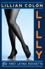 Lilly: The First Latina Rockette By Lillian Colon Cover Image