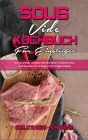 Sous Vide Kochbuch für Einsteiger: Ein Kompletter Leitfaden Mit Den Besten Einfachen Sous Vide Rezepten Für Anfänger Und Fortgeschrittene (Sous Vide C By Charlotte Green, Achim Krause Cover Image