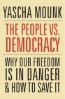 The People vs. Democracy: Why Our Freedom Is in Danger and How to Save It Cover Image