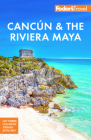 Fodor's Cancun & the Riviera Maya: With Tulum, Cozumel, and the Best of the Yucatán (Full-Color Travel Guide) Cover Image