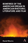 Bonfires of the American Dream in American Rhetoric, Literature and Film By Daniel Shaviro Cover Image