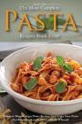 The Most Complete Pasta Recipes Book Ever!: Discover Many Unique Pasta Recipes and Enjoy Your Pasta for Breakfast, Lunch, Dinner or As a Snack! By Martha Stone Cover Image