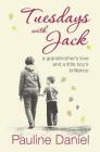 Tuesdays with Jack: a grandmother's love and a little boy's brilliance By Pauline Daniel Cover Image