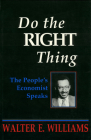 Do the Right Thing: The People's Economist Speaks (Hoover Institution Press Publication) By Walter E. Williams Cover Image