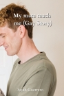 My mate teach me (Gay Story) By Sarah Guerrero Cover Image
