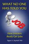 What No One Has Told You: How Insiders Really Get Jobs By Signe A. Dayhoff Cover Image