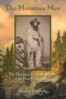 The Mountain Men: The Dramatic History And Lore Of The First Frontiersmen, 2nd Edition By George Laycock Cover Image