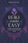 Reiki Made Easy: The Book Of Positive Vibrations & Master Healing Attunement Secrets By Angela Grace Cover Image