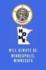 Home Will Always Be Minneapolis, Minnesota: MN State Note Book By Localborn Localpride Cover Image