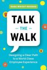 Talk the Walk: Designing a Clear Path to a World Class Employee Experience By Dana Wright-Wasson Cover Image