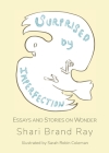 Surprised by Imperfection: Essays and Stories on Wonder By Shari Brand Ray, Sarah Robin Coleman (Illustrator) Cover Image