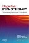Integrative Hypnotherapy: Complementary Approaches in Clinical Care By Anne Cawthorn (Editor), Peter A. Mackereth (Editor) Cover Image
