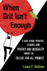 When Grit Isn't Enough: A High School Principal Examines How Poverty and Inequality Thwart the College-for-All Promise Cover Image
