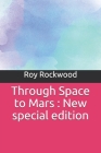Through Space to Mars: New special edition By Roy Rockwood Cover Image