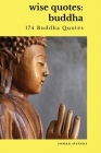 Wise Quotes - Buddha (174 Buddha Quotes): Eastern Philosophy Quote Collections Karma Reincarnation By Rowan Stevens (Compiled by) Cover Image