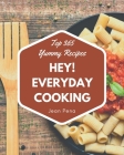 Hey! Top 365 Yummy Everyday Cooking Recipes: Let's Get Started with The Best Yummy Everyday Cooking Cookbook! By Jean Pena Cover Image
