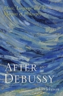 After Debussy: Music, Language, and the Margins of Philosophy By Julian Johnson Cover Image