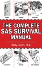The Complete SAS Survival Manual By Barry Davies Cover Image