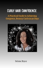 Curly Hair Confidence: A Practical Guide to Achieving Gorgeous, Bouncy Curls in 90 Days Cover Image