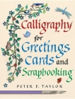 Calligraphy for Greetings Cards and Scrapbooking By Peter E. Taylor Cover Image
