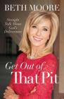 Get Out of That Pit: Straight Talk about God's Deliverance By Beth Moore Cover Image
