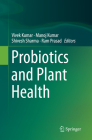 Probiotics and Plant Health By Vivek Kumar (Editor), Manoj Kumar (Editor), Shivesh Sharma (Editor) Cover Image