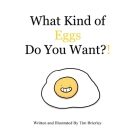 What Kind of Eggs Do You Want?! By Tim Brierley, Tim Brierley (Illustrator) Cover Image