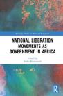 National Liberation Movements as Government in Africa (Routledge Studies in African Development) By Redie Bereketeab (Editor) Cover Image