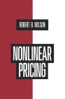 Nonlinear Pricing: Published in Association with the Electric Power Research Institute By Robert B. Wilson Cover Image