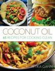 Coconut Oil: 65 Recipes for Cooking Clean Cover Image