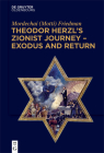 Theodor Herzl's Zionist Journey - Exodus and Return By Mordechai (Motti) Friedman Cover Image