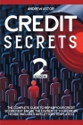 Credit Secrets: 2 Books in 1 - The Complete Guide To Repair Your Credit Score Fast And Be The Owner Of Your Dream House (Includes 609 Cover Image