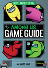 Among Us: 100% Unofficial Game Guide By Matt Yeo Cover Image