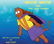 Meow Meow & The Lost Doggy By Alex Rudy, Alex Rudy (Illustrator) Cover Image