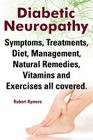 Diabetic Neuropathy. Diabetic Neuropathy Symptoms, Treatments, Diet, Management, Natural Remedies, Vitamins and Exercises All Covered. Cover Image