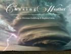 Chasing Weather: Tornadoes, Tempests, and Thunderous Skies in Word and Image By Caryn Mirriam-Goldberg, Stephen Locke (Photographer) Cover Image